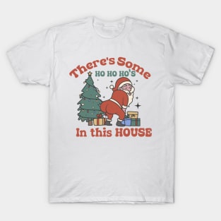 there's some hohohos in this house T-Shirt